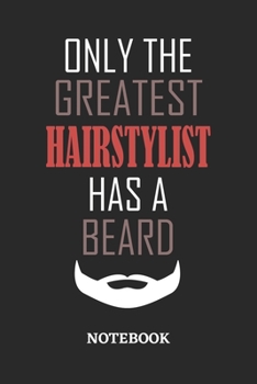 Only The Greatest Hairstylist Has A Beard Notebook: 6x9 inches - 110 ruled, lined pages • Greatest Passionate Office Job Journal Utility • Gift, Present Idea