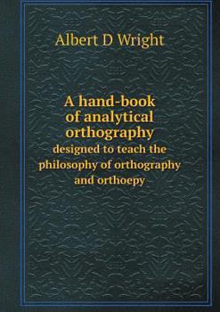 Paperback A hand-book of analytical orthography designed to teach the philosophy of orthography and orthoepy Book