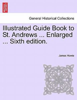 Paperback Illustrated Guide Book to St. Andrews ... Enlarged ... Sixth Edition. Book