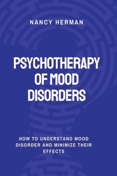 Paperback Psychotherapy of Mood Disorders: How to Understand Mood Disorder and Minimize their Effects Book