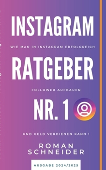 Paperback Instagram Ratgeber Nr. 1: Wie man in Instagram erfolgreich Follower aufbauen und Geld verdienen kann! [German] Book