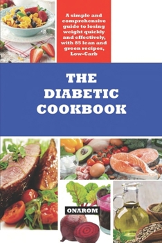Paperback The Diabetic Cookbook: A simple and comprehensive guide to losing weight quickly and effectively, with 85 lean and green recipes, Low-Carb Book
