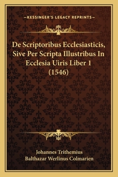 Paperback De Scriptoribus Ecclesiasticis, Sive Per Scripta Illustribus In Ecclesia Uiris Liber 1 (1546) [Latin] Book