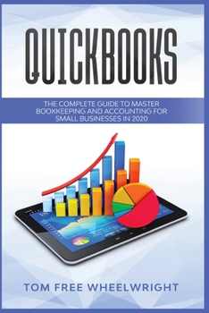 Paperback Quickbooks: The Complete Guide to Master Bookkeeping and Accounting for Small Businesses Book