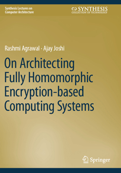 Paperback On Architecting Fully Homomorphic Encryption-Based Computing Systems Book