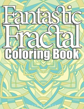 Paperback Fantastic Fractals Coloring Book: A Sacred Geometry, Geometric and Mandala Adult Coloring Book