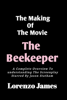 Paperback The Making Of The Movie The Beekeeper: A Complete Overview To Understanding The Screenplay Starred By Jason Statham Book