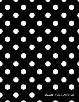 Paperback Bullet Black Journal: Bullet Grid Journal Black Polka Dots, Extra Large (8.5 X 11), 150 Dotted Pages, Medium Spaced, Soft Cover Book