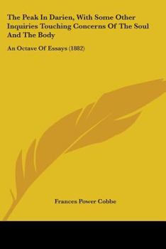 Paperback The Peak In Darien, With Some Other Inquiries Touching Concerns Of The Soul And The Body: An Octave Of Essays (1882) Book