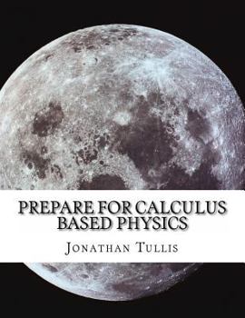 Paperback Prepare for Calculus Based Physics: Review of Precalc and Calc with an Intro to Physics Book