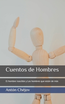 Paperback Cuentos de Hombres: El hombre irascible y Los hombres que est?n de m?s [Spanish] Book