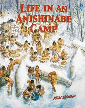 Life in an Anishinabe Camp (Native Nations of North America) - Book  of the Native Nations of North America