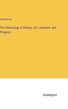 Hardcover The Chronology of History, Art, Literature, and Progress Book