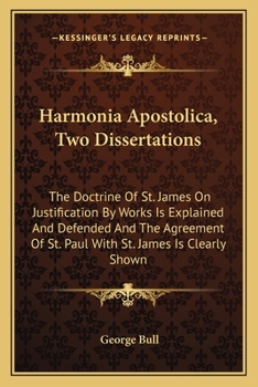 Paperback Harmonia Apostolica, Two Dissertations: The Doctrine Of St. James On Justification By Works Is Explained And Defended And The Agreement Of St. Paul Wi Book