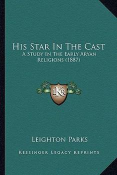 Paperback His Star In The Cast: A Study In The Early Aryan Religions (1887) Book