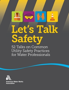 Paperback Let's Talk Safety: 52 Talks on Common Utility Safety Practices for Water Professionals Book