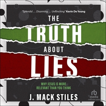 The Truth about Lies: Why Jesus Is More Relevant Than You Think