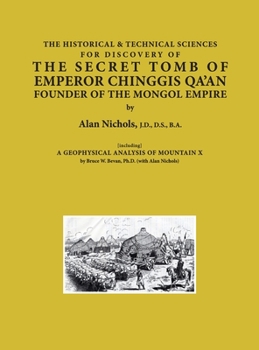The Historical & Technical Sciences for Finding the Secret Tomb of Emperor Chinggis Qa'an Founder of the Mongol Empire