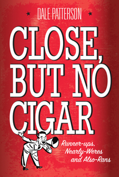 Paperback Close But No Cigar: Runner-Ups, Nearly-Weres and Also-Rans Book