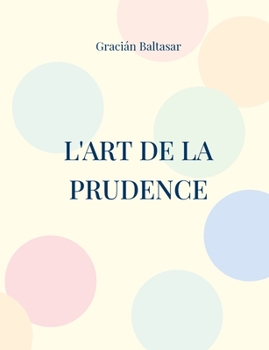 L'Art de la Prudence: un guide de management ? vis?e strat?gique similaire aux ?crits de Machiavel et Sun Tzu sur l'art de la guerre