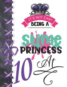 Paperback It's Not Easy Being A Slime Princess At 10: Oozy Large A4 College Ruled Composition Writing Notebook For Girls Book
