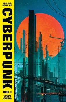 The Big Book of Cyberpunk Vol. I - Book #1 of the Big Book of Cyberpunk