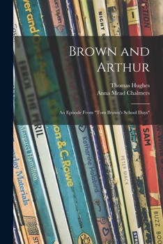 Brown and Arthur: An Episode from Tom Brown's School Days