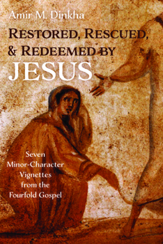 Hardcover Restored, Rescued, and Redeemed by Jesus: Seven Minor-Character Vignettes from the Fourfold Gospel Book