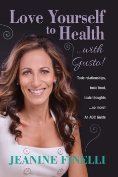 Paperback Love Yourself to Health... with Gusto!: Toxic Relationships, Toxic Food, Toxic Thoughts... No More! Book