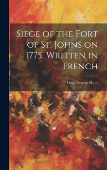 Hardcover Siege of the Fort of St. Johns on 1775. Written in French Book