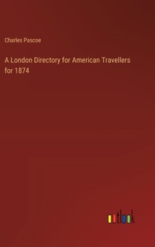 A London Directory for American Travellers for 1874