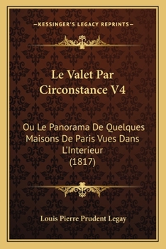 Paperback Le Valet Par Circonstance V4: Ou Le Panorama De Quelques Maisons De Paris Vues Dans L'Interieur (1817) [French] Book