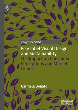 Hardcover Eco-Label Visual Design and Sustainability: The Impact on Consumer Perceptions and Market Trends Book