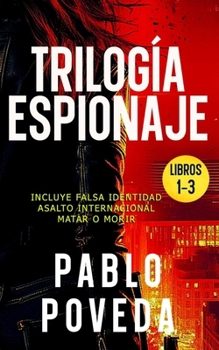 Paperback Trilogía Espionaje (Falsa Identidad, Asalto Internacional, Matar o Morir): Una novela de espías, suspense, acción y aventura [Spanish] Book