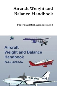 Aircraft Weight and Balance Handbook: FAA-H-8083-1A (FAA Handbooks series)