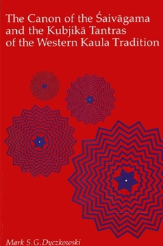 The Canon of the Śaivāgama and the Kubjikā Tantras of the Western Kaula Tradition