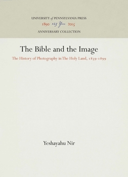 The Bible and the Image: The History of Photography in the Holy Land, 1839-1899