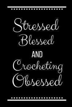 Paperback Stressed Blessed Crocheting Obsessed: Funny Slogan -120 Pages 6 X 9 Book