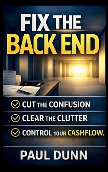 Paperback Fix The Back End: Cut The Confusion, Clear The Clutter, Control Your Cashflow Book