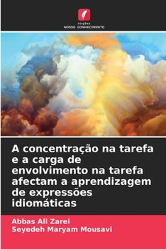 Paperback A concentração na tarefa e a carga de envolvimento na tarefa afectam a aprendizagem de expressões idiomáticas [Portuguese] Book