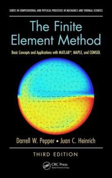 Hardcover The Finite Element Method: Basic Concepts and Applications with MATLAB, MAPLE, and COMSOL, Third Edition Book