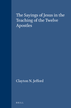 The Sayings of Jesus in the Teaching of the Twelve Apostles (Supplements to Vigiliae Christianae, Vol 11) (Supplements to Vigiliae Christianae, Vol 11) - Book  of the Vigiliae Christianae, Supplements