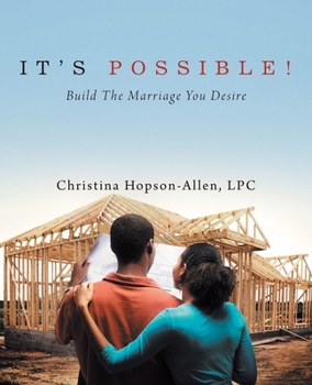 IT'S POSSIBLE!: Build The Marriage You Desire