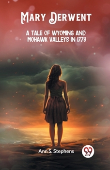 Paperback Mary Derwent A tale of Wyoming and Mohawk Valleys in 1778 Book