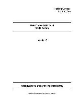 Paperback Training Circular TC 3-22.249 (FM 3-22.68) Light Machine Gun M249 Series May 2017 Book