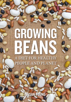 Paperback Growing Beans: A Diet for Healthy People & Planet Book