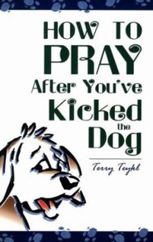 Paperback How to Pray After You've Kicked the Dog Book