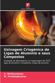 Paperback Usinagem Criogénica de Ligas de Alumínio e seus Compostos [Portuguese] Book