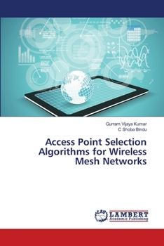 Paperback Access Point Selection Algorithms for Wireless Mesh Networks Book