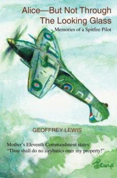 Paperback Alice-But Not Through The Looking Glass: Memories of a Spitfire Pilot Book